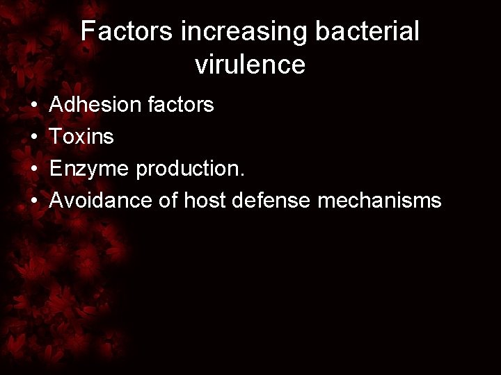 Factors increasing bacterial virulence • • Adhesion factors Toxins Enzyme production. Avoidance of host