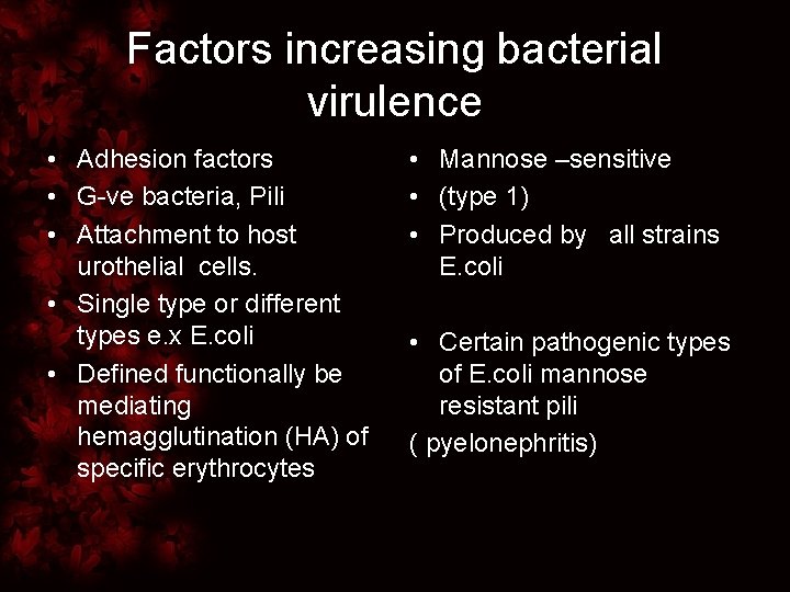 Factors increasing bacterial virulence • Adhesion factors • G-ve bacteria, Pili • Attachment to