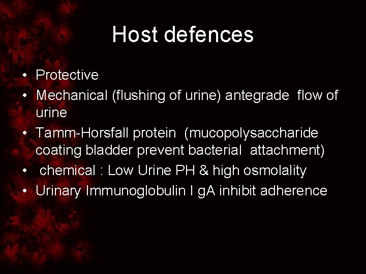 Host defences • Protective • Mechanical (flushing of urine) antegrade flow of urine •