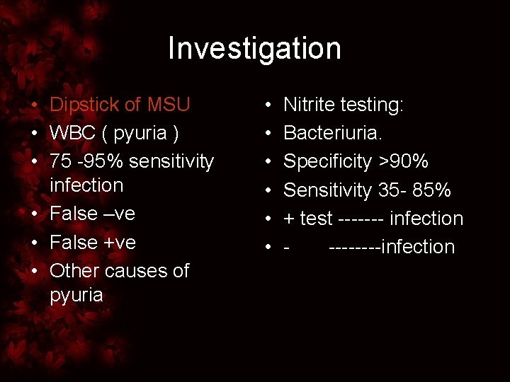 Investigation • Dipstick of MSU • WBC ( pyuria ) • 75 -95% sensitivity