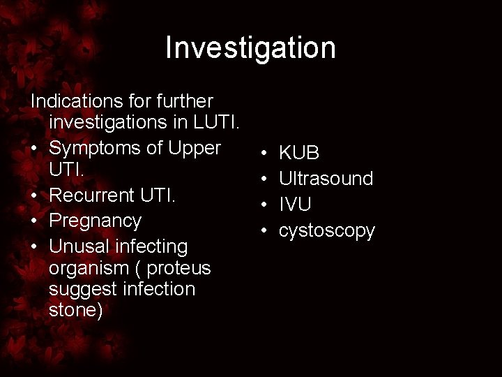Investigation Indications for further investigations in LUTI. • Symptoms of Upper UTI. • Recurrent
