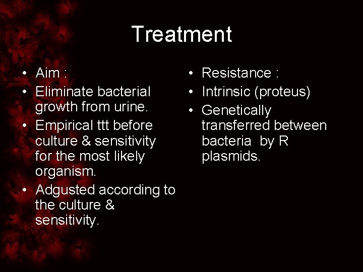 Treatment • Aim : • Resistance : • Eliminate bacterial • Intrinsic (proteus) growth
