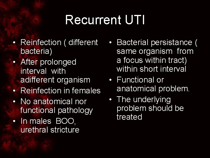 Recurrent UTI • Reinfection ( different • Bacterial persistance ( bacteria) same organism from