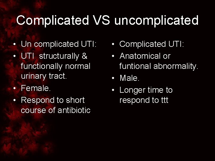 Complicated VS uncomplicated • Un complicated UTI: • UTI structurally & functionally normal urinary