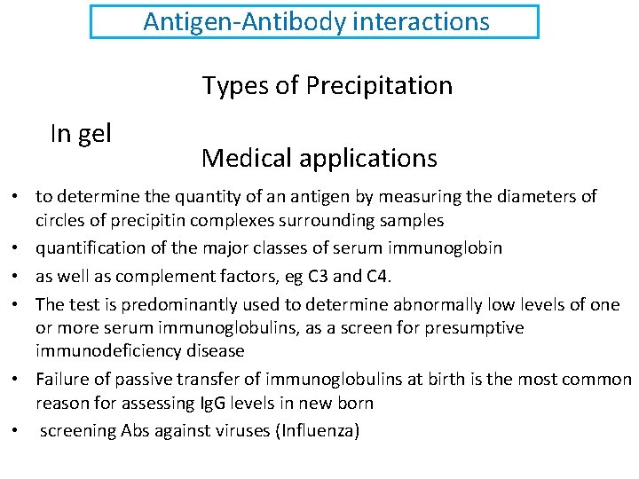 Antigen-Antibody interactions Types of Precipitation In gel Medical applications • to determine the quantity