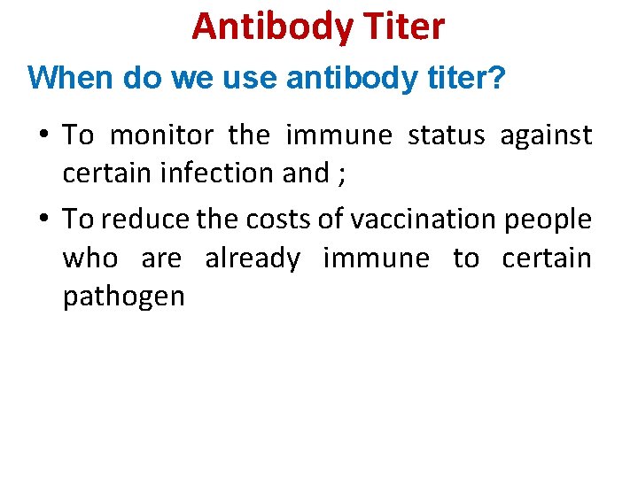 Antibody Titer When do we use antibody titer? • To monitor the immune status