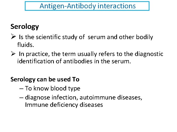 Antigen-Antibody interactions Serology Ø Is the scientific study of serum and other bodily fluids.