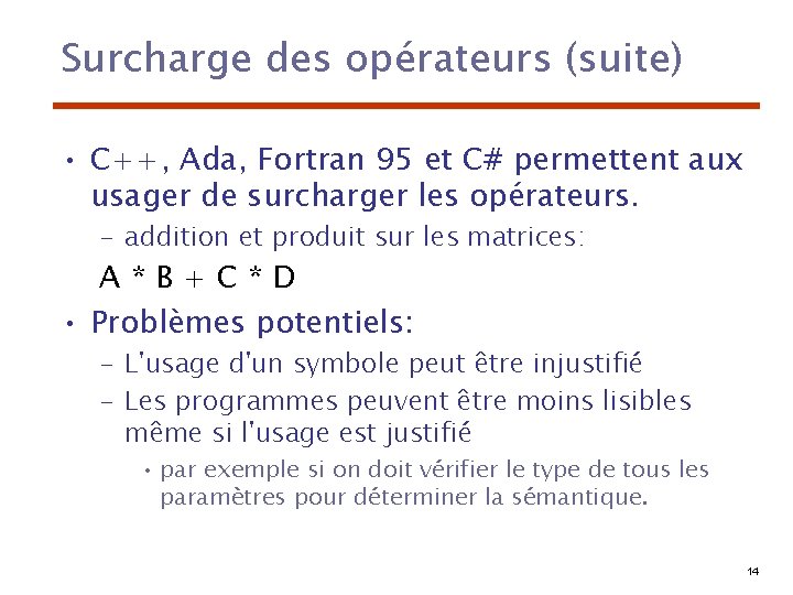 Surcharge des opérateurs (suite) • C++, Ada, Fortran 95 et C# permettent aux usager