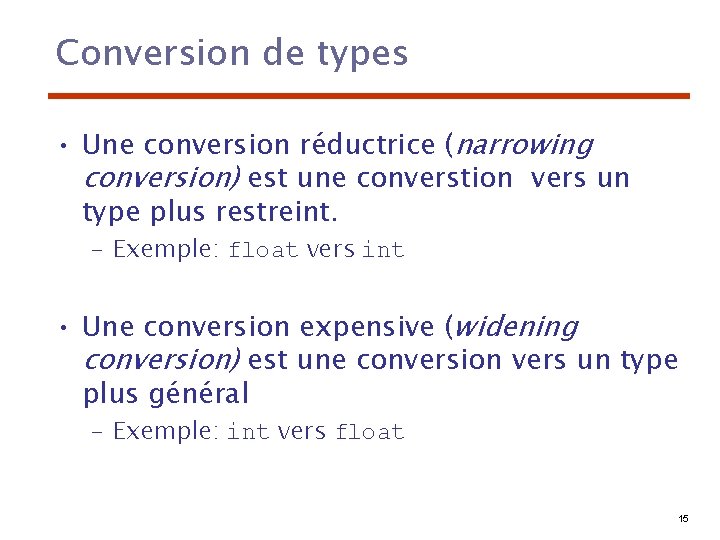 Conversion de types • Une conversion réductrice (narrowing conversion) est une converstion vers un