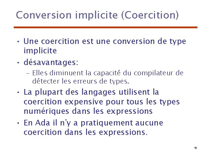Conversion implicite (Coercition) • Une coercition est une conversion de type implicite • désavantages:
