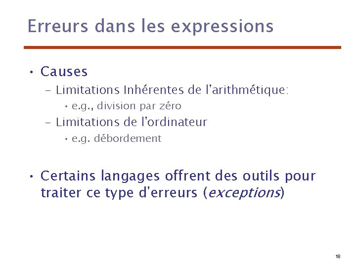 Erreurs dans les expressions • Causes – Limitations Inhérentes de l'arithmétique: • e. g.