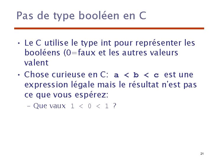 Pas de type booléen en C • Le C utilise le type int pour