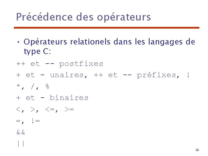 Précédence des opérateurs • Opérateurs relationels dans les langages de type C: ++ et