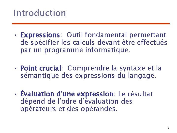 Introduction • Expressions: Outil fondamental permettant de spécifier les calculs devant être effectués par