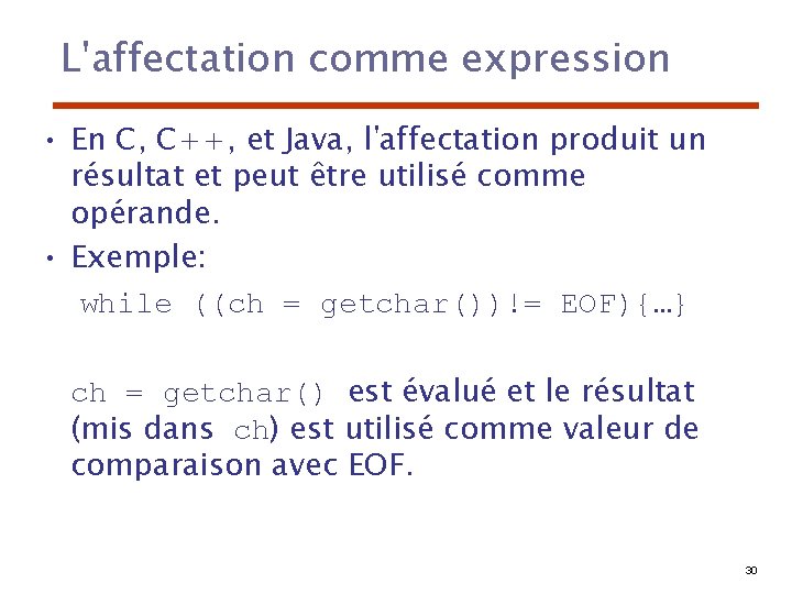 L'affectation comme expression • En C, C++, et Java, l'affectation produit un résultat et