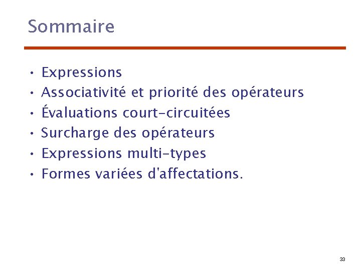 Sommaire • • • Expressions Associativité et priorité des opérateurs Évaluations court-circuitées Surcharge des