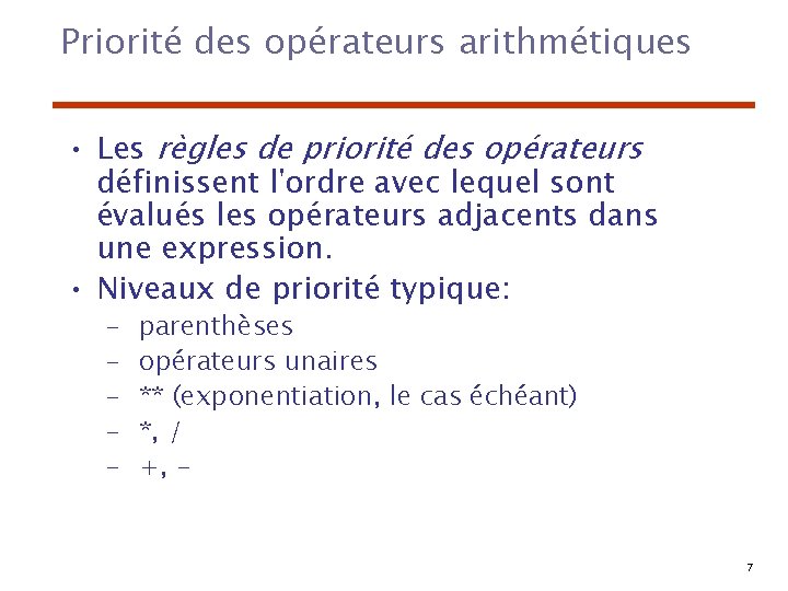 Priorité des opérateurs arithmétiques • Les règles de priorité des opérateurs définissent l'ordre avec