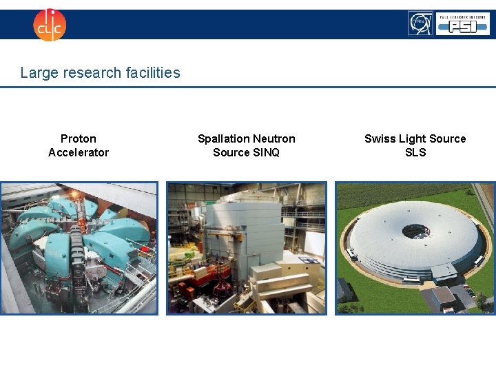 Large research facilities Proton Accelerator Spallation Neutron Source SINQ Swiss Light Source SLS 