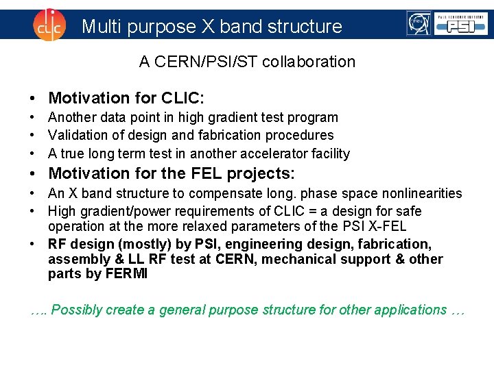 Multi purpose X band structure A CERN/PSI/ST collaboration • Motivation for CLIC: • Another