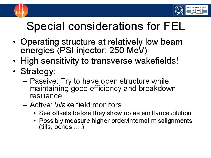 Special considerations for FEL • Operating structure at relatively low beam energies (PSI injector: