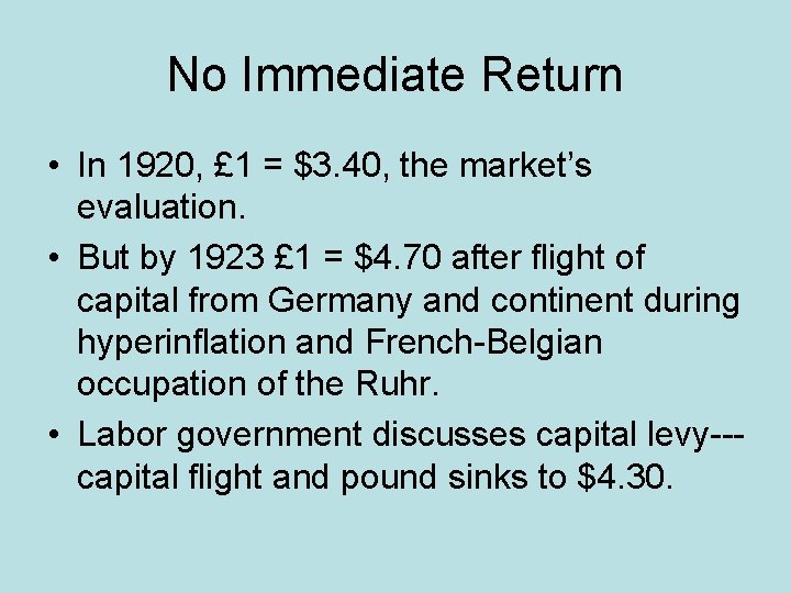 No Immediate Return • In 1920, £ 1 = $3. 40, the market’s evaluation.