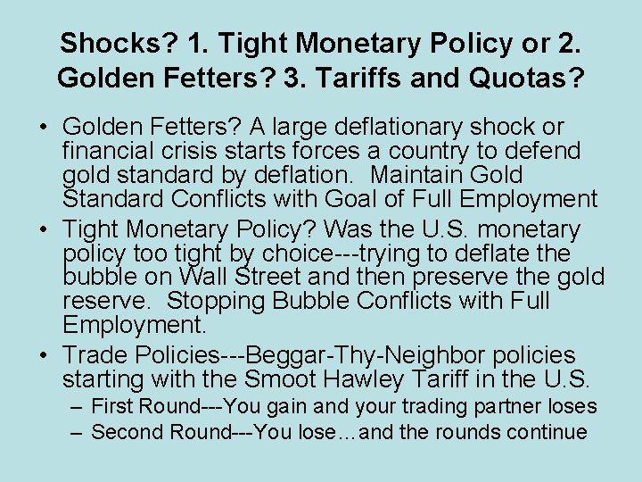 Shocks? 1. Tight Monetary Policy or 2. Golden Fetters? 3. Tariffs and Quotas? •