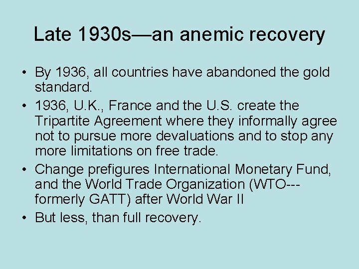 Late 1930 s—an anemic recovery • By 1936, all countries have abandoned the gold