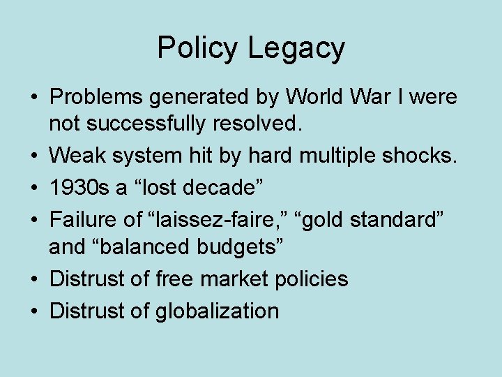 Policy Legacy • Problems generated by World War I were not successfully resolved. •