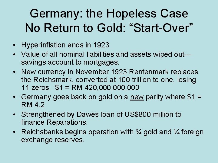 Germany: the Hopeless Case No Return to Gold: “Start-Over” • Hyperinflation ends in 1923