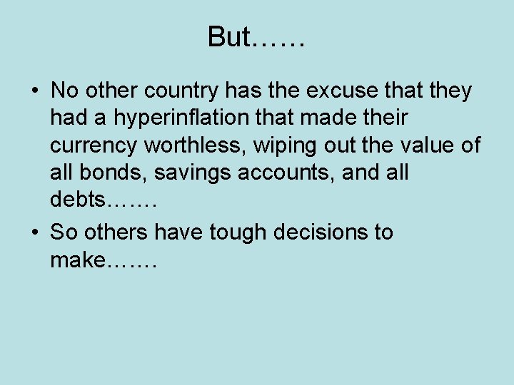 But…… • No other country has the excuse that they had a hyperinflation that