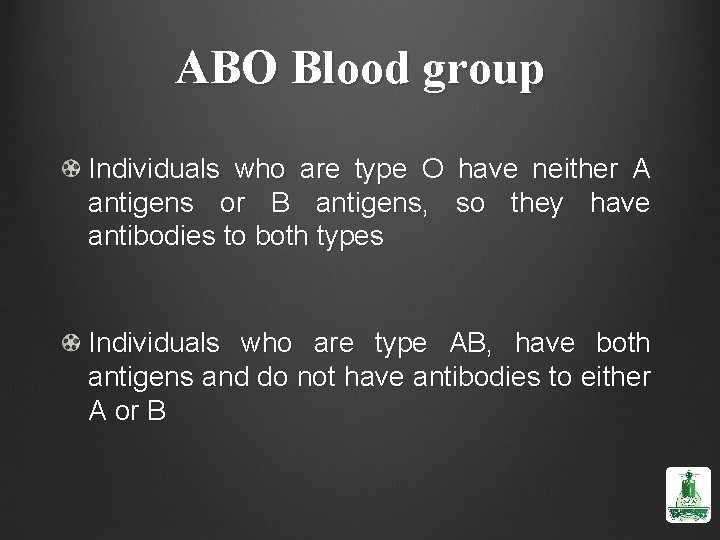 ABO Blood group Individuals who are type O have neither A antigens or B