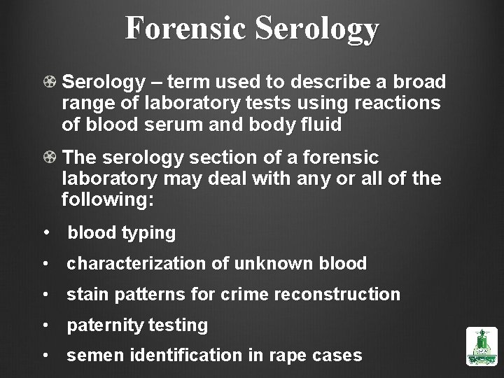 Forensic Serology – term used to describe a broad range of laboratory tests using