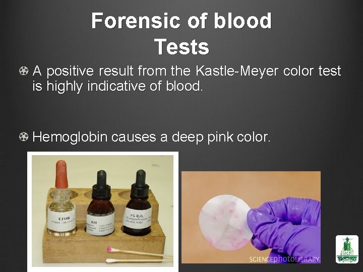 Forensic of blood Tests A positive result from the Kastle-Meyer color test is highly