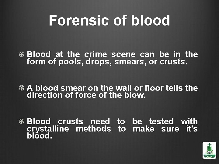Forensic of blood Blood at the crime scene can be in the form of