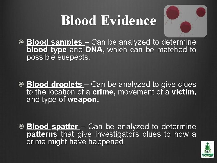 Blood Evidence Blood samples – Can be analyzed to determine blood type and DNA,