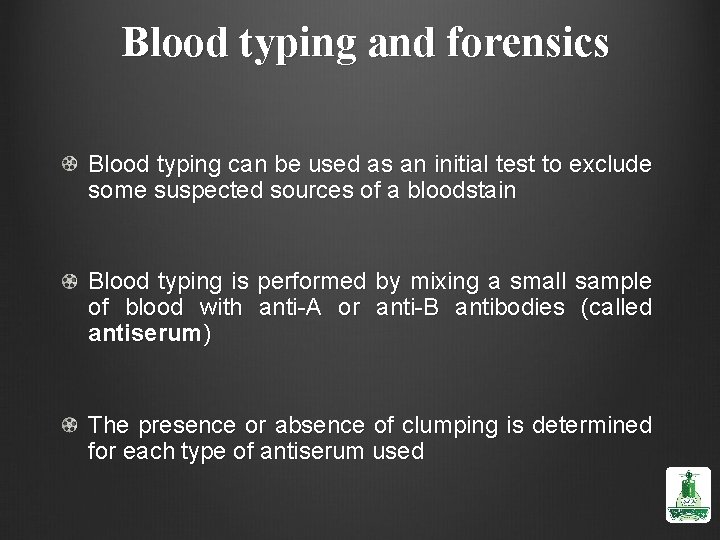 Blood typing and forensics Blood typing can be used as an initial test to