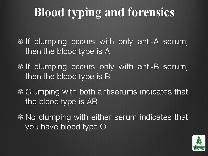 Blood typing and forensics If clumping occurs with only anti-A serum, then the blood