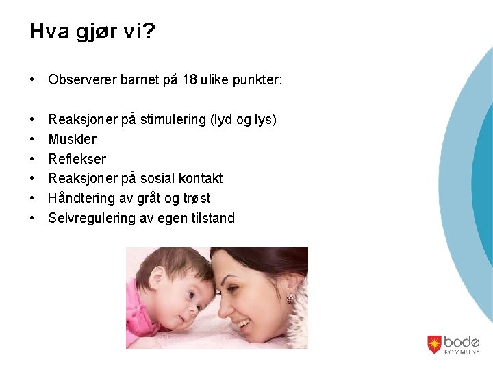 Hva gjør vi? • Observerer barnet på 18 ulike punkter: • • • Reaksjoner