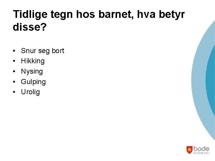 Tidlige tegn hos barnet, hva betyr disse? • • • Snur seg bort Hikking