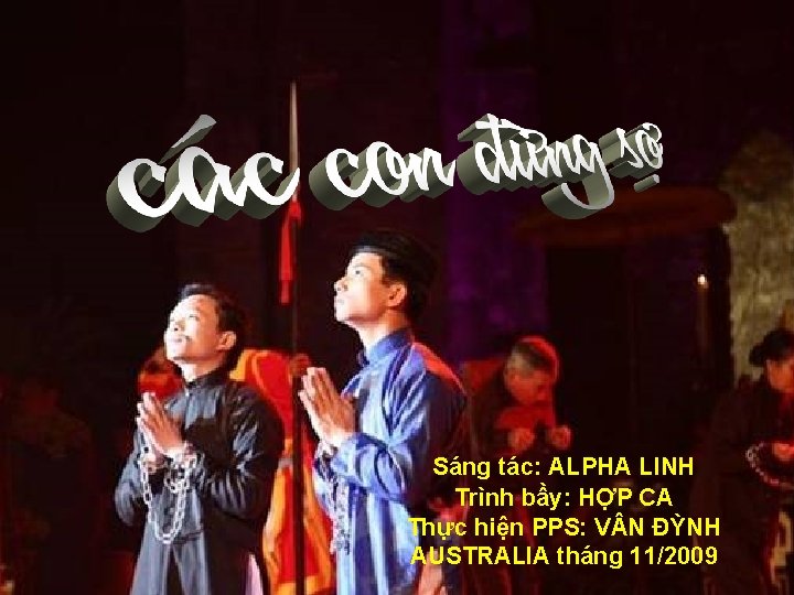 Sáng tác: ALPHA LINH Trình bầy: HỢP CA Thực hiện PPS: V N ĐỲNH