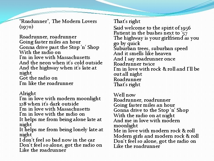 “Roadunner”, The Modern Lovers (1970) Roadrunner, roadrunner Going faster miles an hour Gonna drive