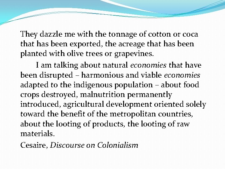 They dazzle me with the tonnage of cotton or coca that has been exported,