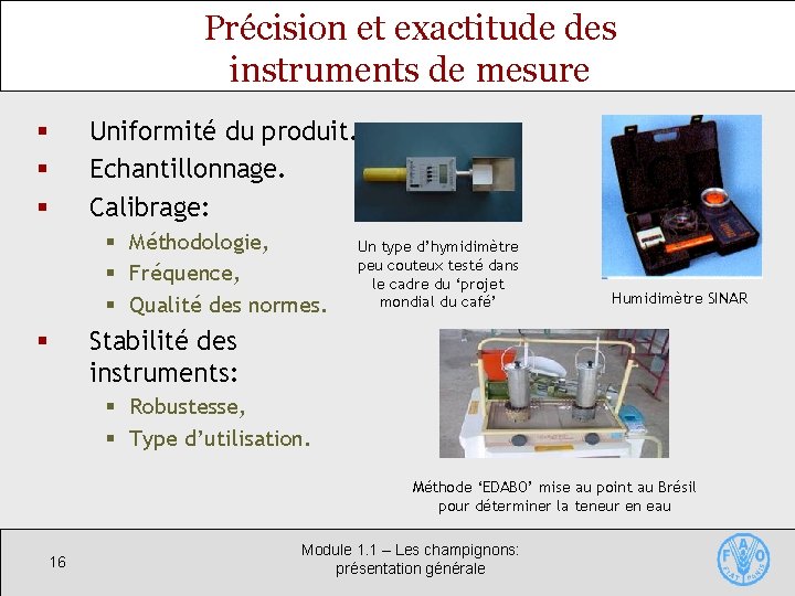 Précision et exactitude des instruments de mesure Uniformité du produit. Echantillonnage. Calibrage: § §