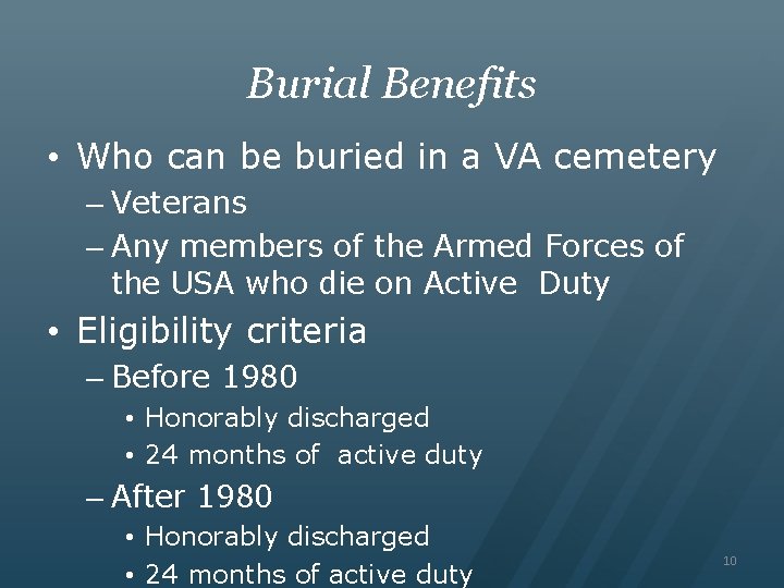 Burial Benefits • Who can be buried in a VA cemetery – Veterans –