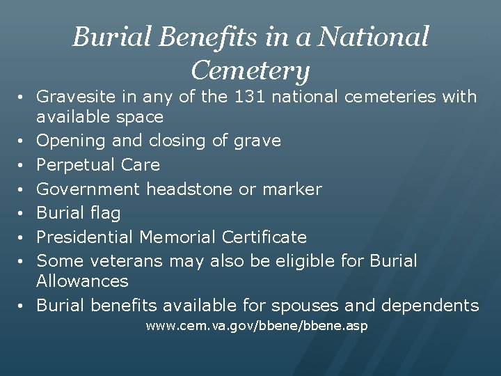 Burial Benefits in a National Cemetery • Gravesite in any of the 131 national