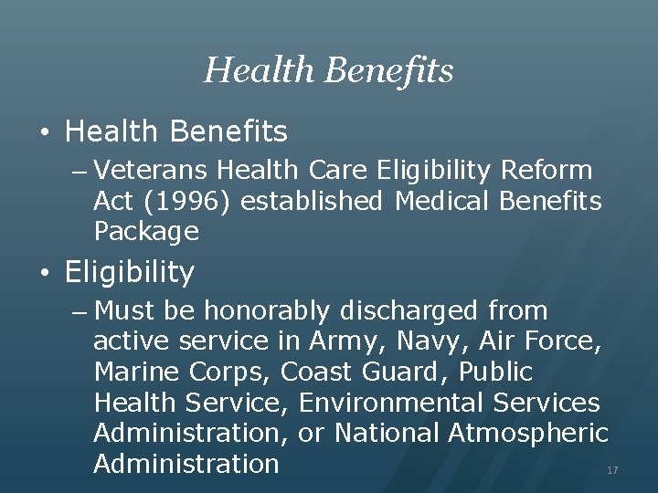 Health Benefits • Health Benefits – Veterans Health Care Eligibility Reform Act (1996) established