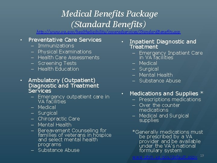 Medical Benefits Package (Standard Benefits) http: //www. va. gov/healtheligibility/coveredservices/Standard. Benefits. asp • Preventative Care