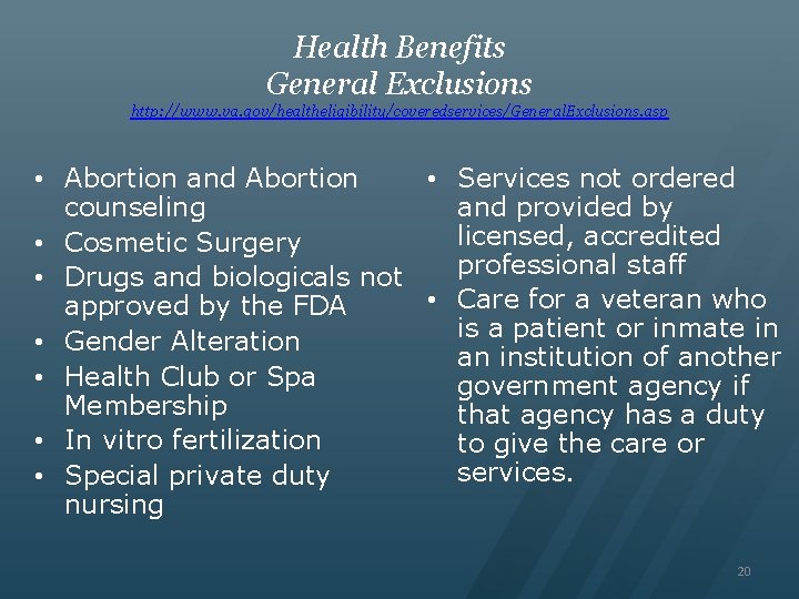 Health Benefits General Exclusions http: //www. va. gov/healtheligibility/coveredservices/General. Exclusions. asp • Abortion and Abortion