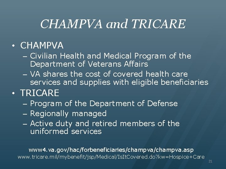CHAMPVA and TRICARE • CHAMPVA – Civilian Health and Medical Program of the Department