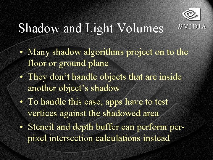 Shadow and Light Volumes • Many shadow algorithms project on to the floor or
